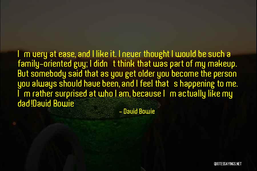 You Always Have Family Quotes By David Bowie You Always Have Family Quotes By David Bowie