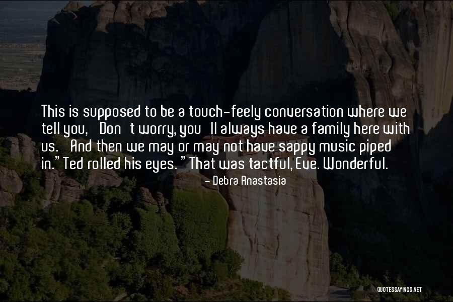 You Always Have Family Quotes By Debra Anastasia You Always Have Family Quotes By Debra Anastasia