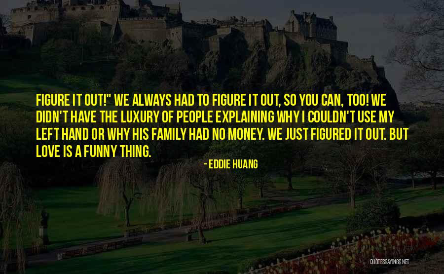 You Always Have Family Quotes By Eddie Huang You Always Have Family Quotes By Eddie Huang