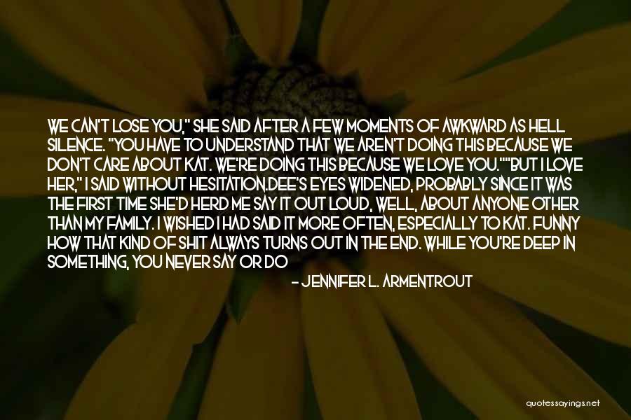 You Always Have Family Quotes By Jennifer L. Armentrout You Always Have Family Quotes By Jennifer L. Armentrout