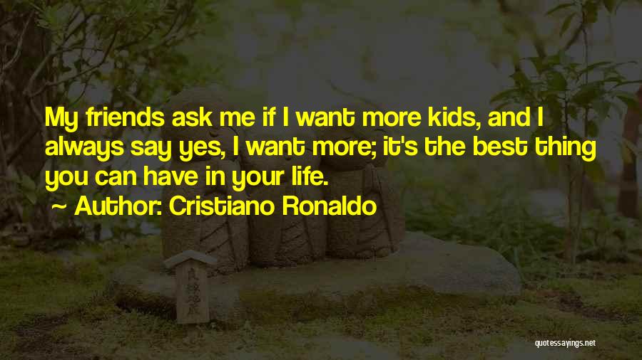 You Always Have Your Friends Quotes By Cristiano Ronaldo