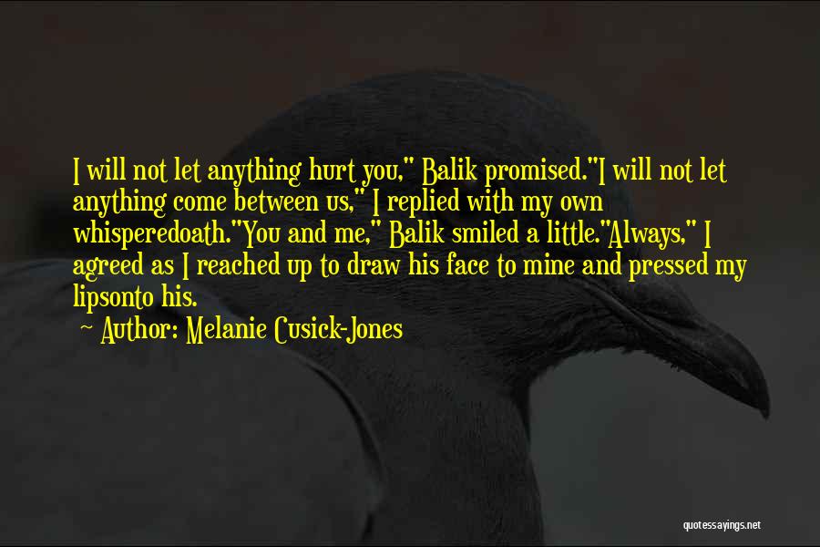 You Always Hurt Me Quotes By Melanie Cusick-Jones