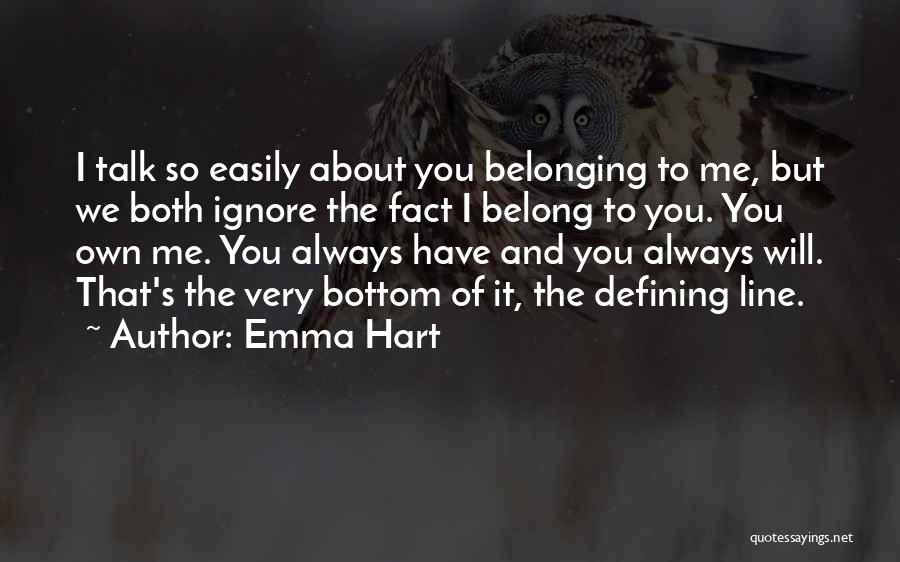 You Always Ignore Me Quotes By Emma Hart