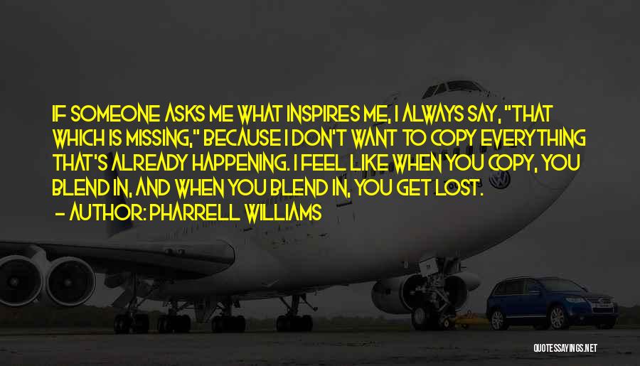 You Always Inspire Me Quotes By Pharrell Williams