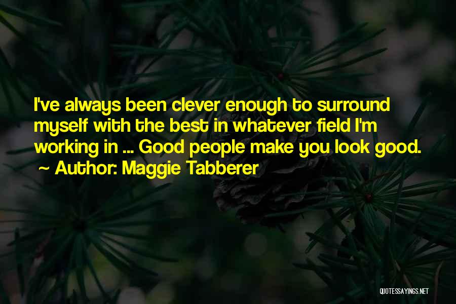 You Always Look Good Quotes By Maggie Tabberer