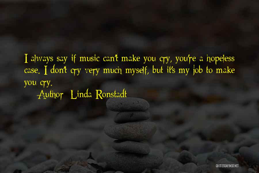 You Always Make Me Cry Quotes By Linda Ronstadt