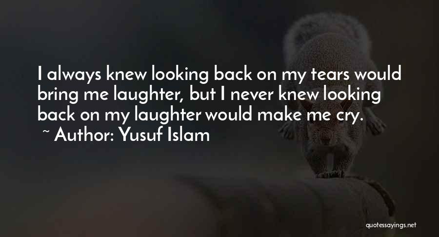 You Always Make Me Cry Quotes By Yusuf Islam