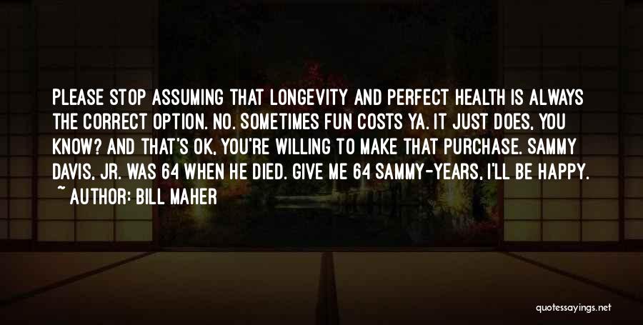 You Always Make Me Happy Quotes By Bill Maher