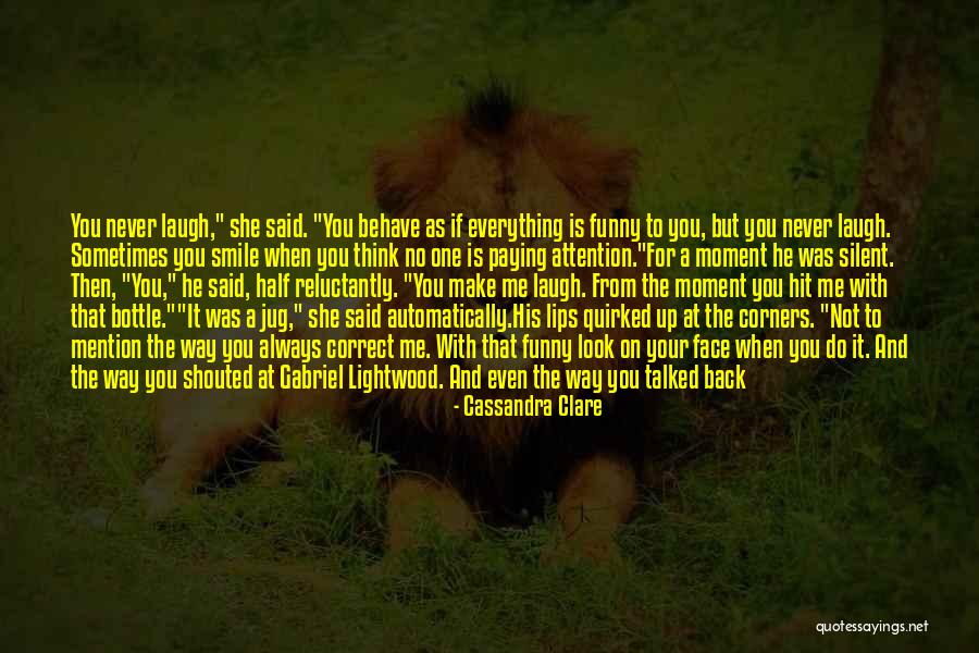 You Always Make Me Smile Quotes By Cassandra Clare You Always Make Me Smile Quotes By Cassandra Clare