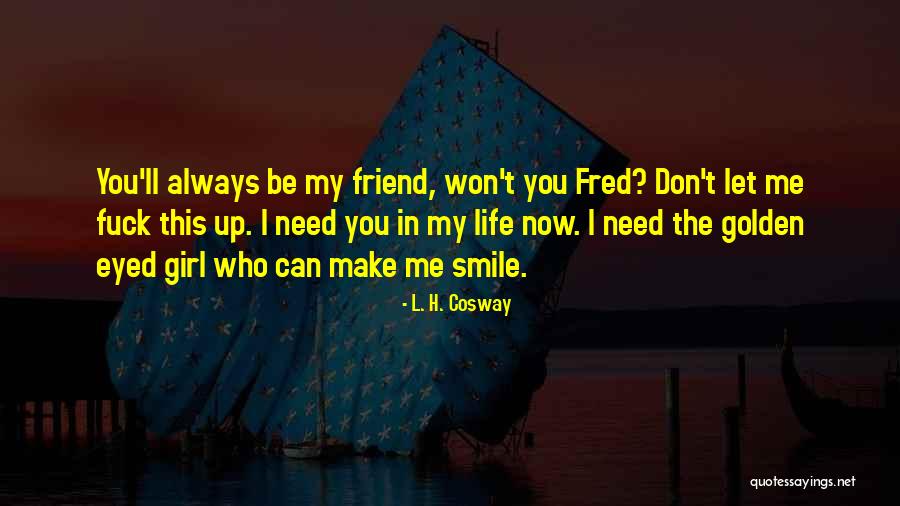 You Always Make Me Smile Quotes By L. H. Cosway You Always Make Me Smile Quotes By L. H. Cosway