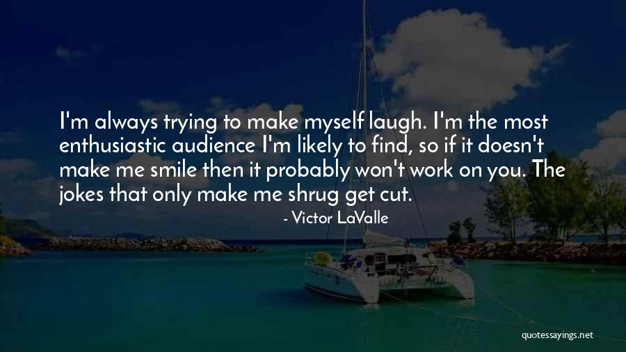 You Always Make Me Smile Quotes By Victor LaValle You Always Make Me Smile Quotes By Victor LaValle