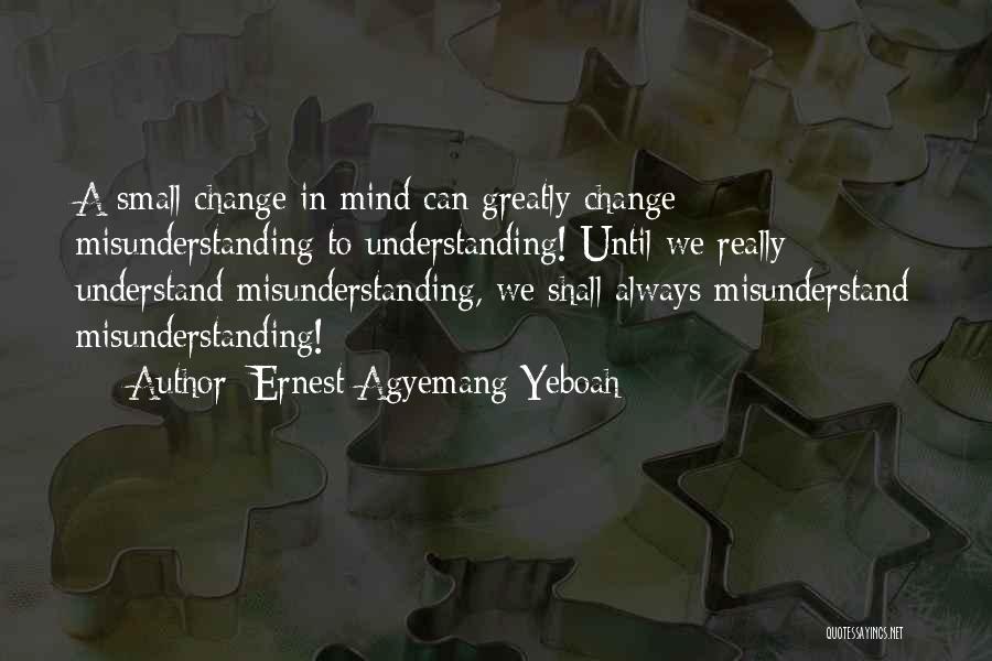 You Always Misunderstand Me Quotes By Ernest Agyemang Yeboah