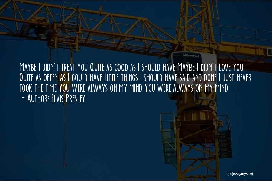 You Always On My Mind Quotes By Elvis Presley