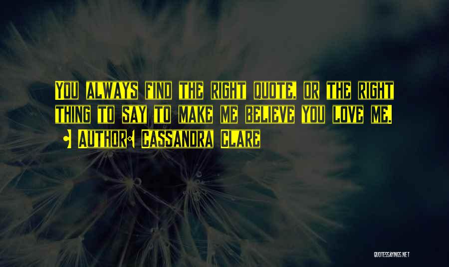 You Always Say The Right Thing Quotes By Cassandra Clare