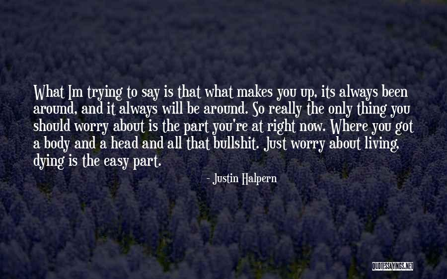 You Always Say The Right Thing Quotes By Justin Halpern