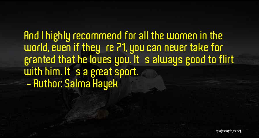You Always Take Me For Granted Quotes By Salma Hayek