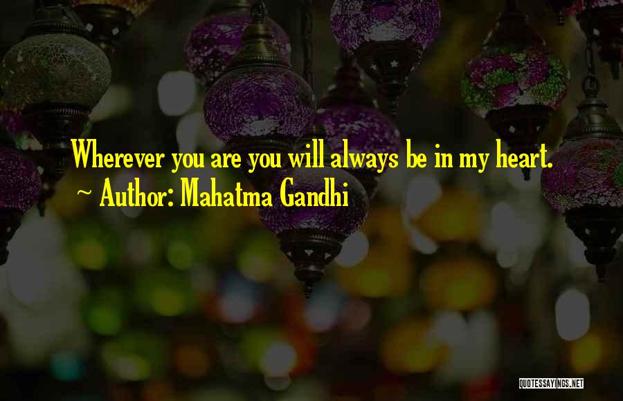You Always Will Be In My Heart Quotes By Mahatma Gandhi