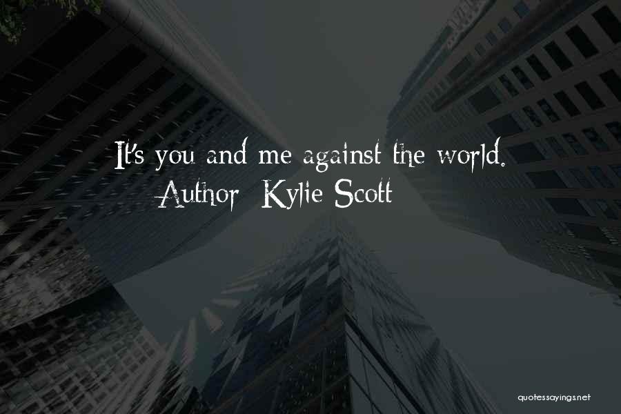 You And Me Against The World Quotes By Kylie Scott