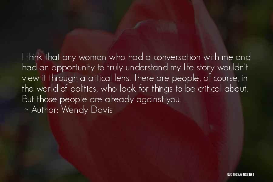 You And Me Against The World Quotes By Wendy Davis