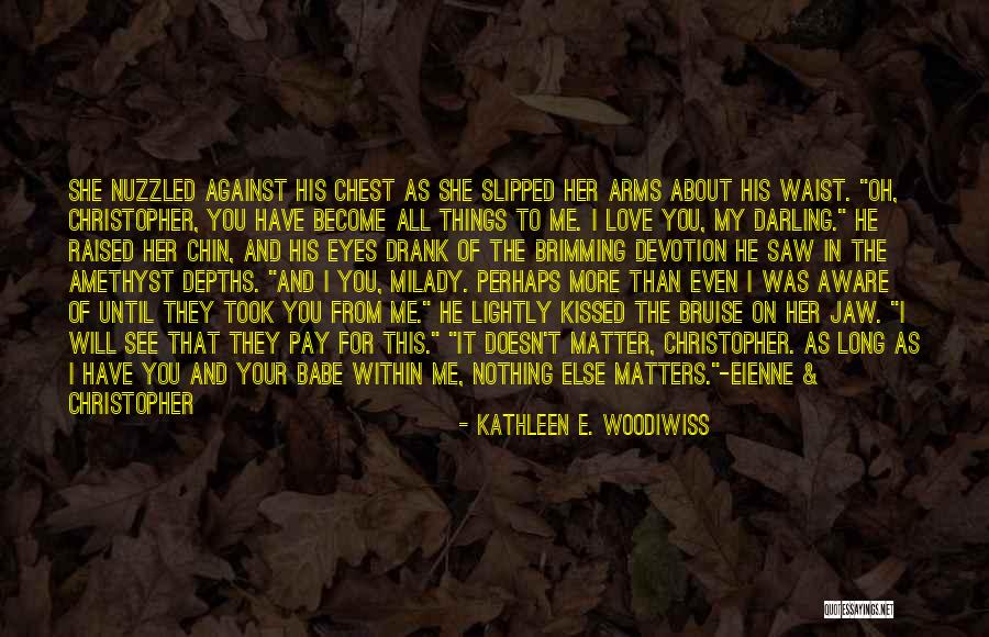 You And Me Babe Quotes By Kathleen E. Woodiwiss You And Me Babe Quotes By Kathleen E. Woodiwiss