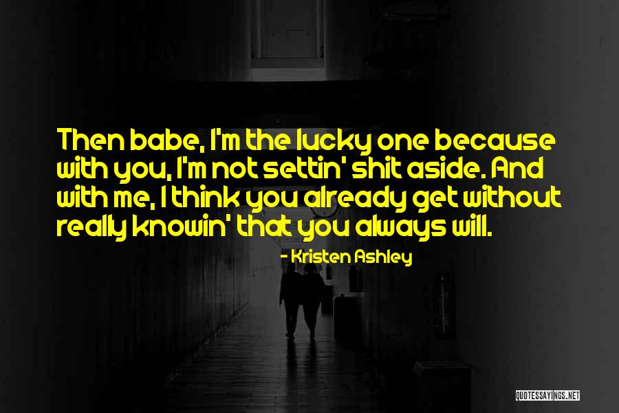 You And Me Babe Quotes By Kristen Ashley You And Me Babe Quotes By Kristen Ashley