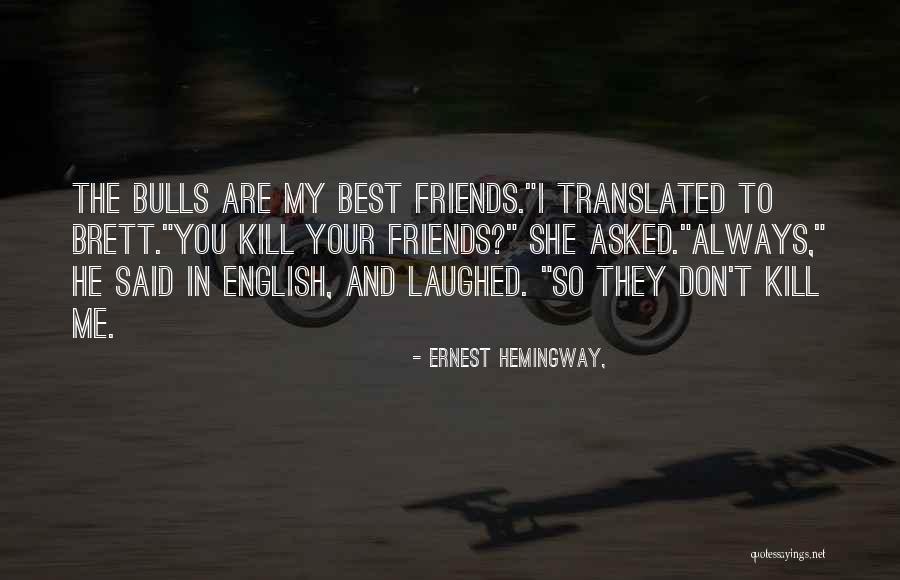 You And Me Best Friends Quotes By Ernest Hemingway, You And Me Best Friends Quotes By Ernest Hemingway,