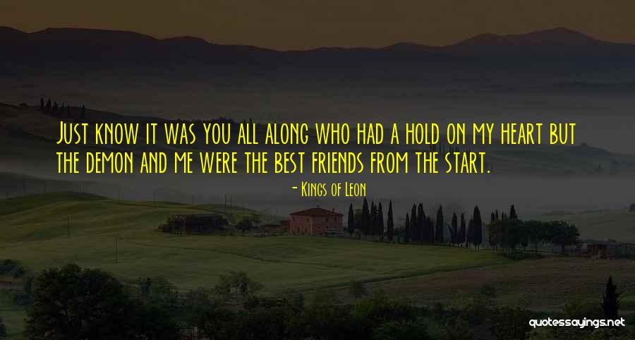 You And Me Best Friends Quotes By Kings Of Leon You And Me Best Friends Quotes By Kings Of Leon