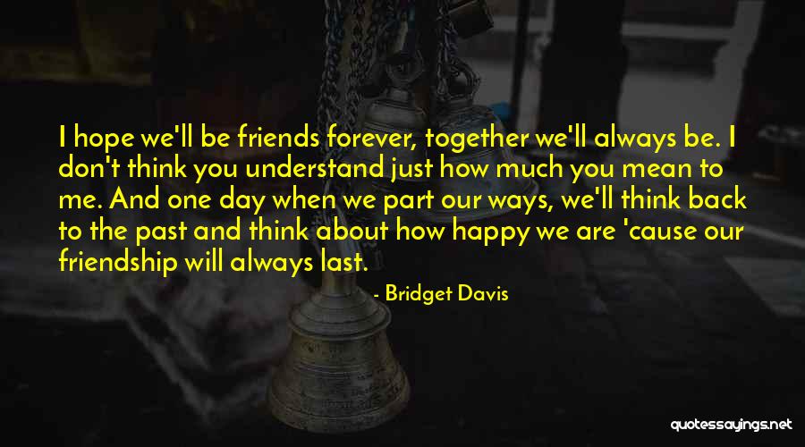 You And Me Friends Forever Quotes By Bridget Davis You And Me Friends Forever Quotes By Bridget Davis