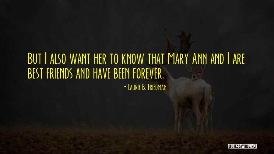 You And Me Friends Forever Quotes By Laurie B. Friedman You And Me Friends Forever Quotes By Laurie B. Friedman