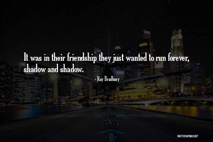 You And Me Friends Forever Quotes By Ray Bradbury You And Me Friends Forever Quotes By Ray Bradbury