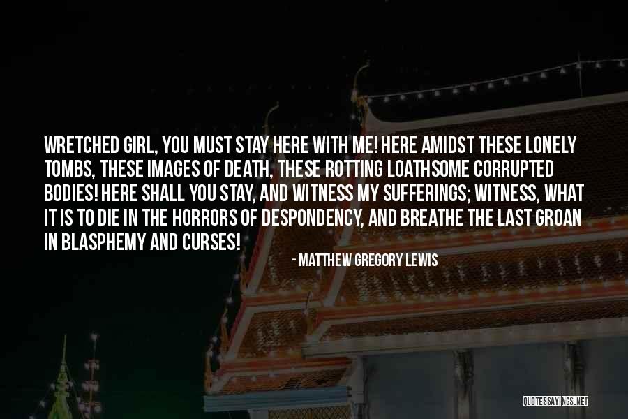 You And Me Shall Die Quotes By Matthew Gregory Lewis You And Me Shall Die Quotes By Matthew Gregory Lewis