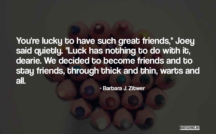 You And Me Through Thick And Thin Quotes By Barbara J. Zitwer You And Me Through Thick And Thin Quotes By Barbara J. Zitwer