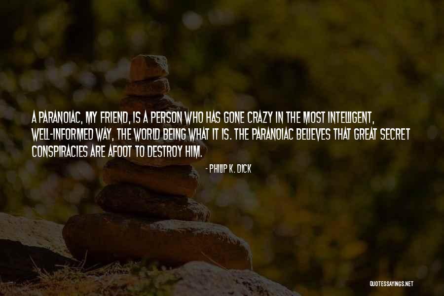 You And Your Best Friend Being Crazy Quotes By Philip K. Dick You And Your Best Friend Being Crazy Quotes By Philip K. Dick