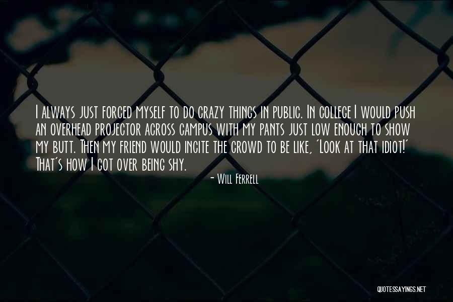 You And Your Best Friend Being Crazy Quotes By Will Ferrell You And Your Best Friend Being Crazy Quotes By Will Ferrell