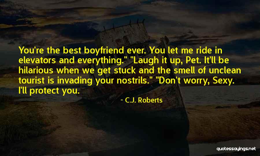 You And Your Boyfriend Quotes By C.J. Roberts You And Your Boyfriend Quotes By C.J. Roberts