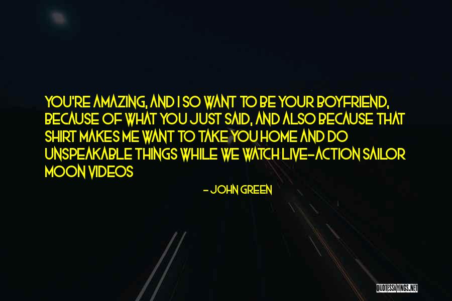 You And Your Boyfriend Quotes By John Green You And Your Boyfriend Quotes By John Green