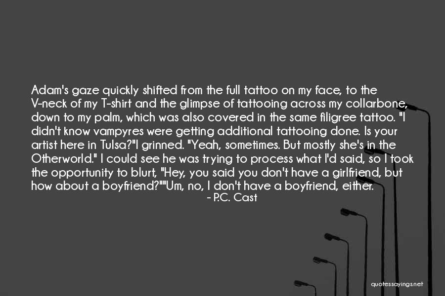 You And Your Boyfriend Quotes By P.C. Cast You And Your Boyfriend Quotes By P.C. Cast