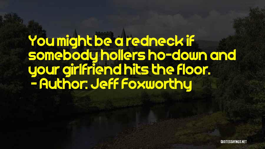 You And Your Girlfriend Quotes By Jeff Foxworthy