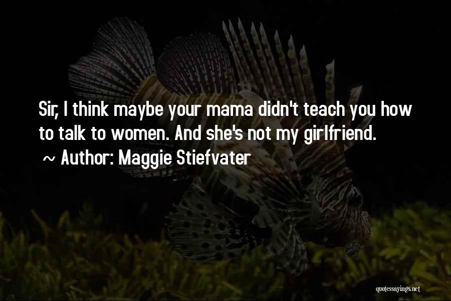 You And Your Girlfriend Quotes By Maggie Stiefvater