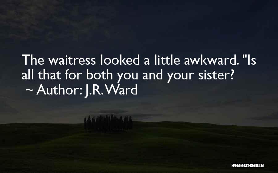 You And Your Sister Quotes By J.R. Ward