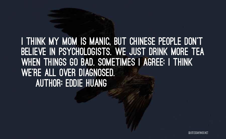 You Are A Bad Mom Quotes By Eddie Huang