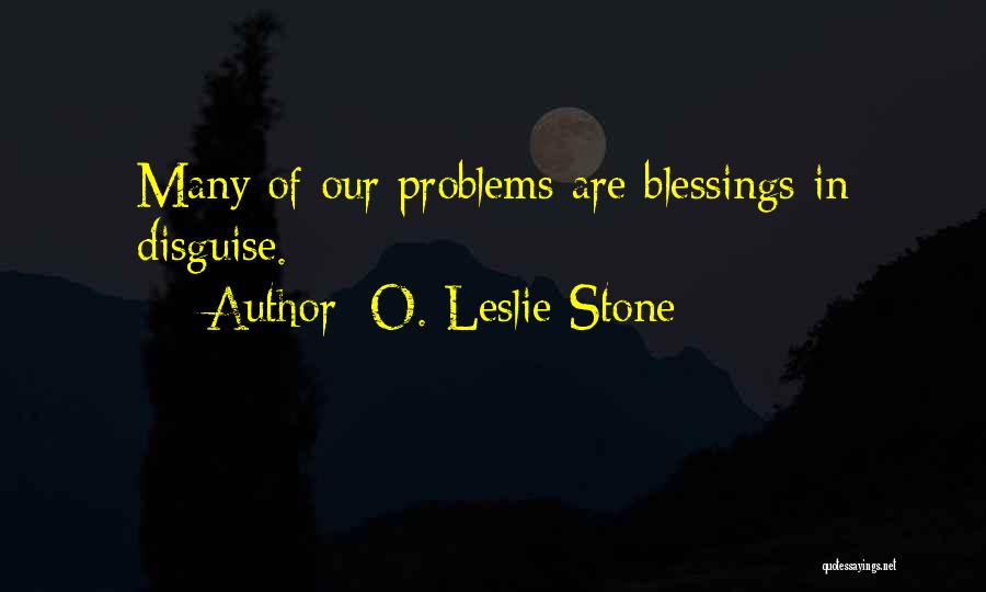 You Are A Blessing In Disguise Quotes By O. Leslie Stone