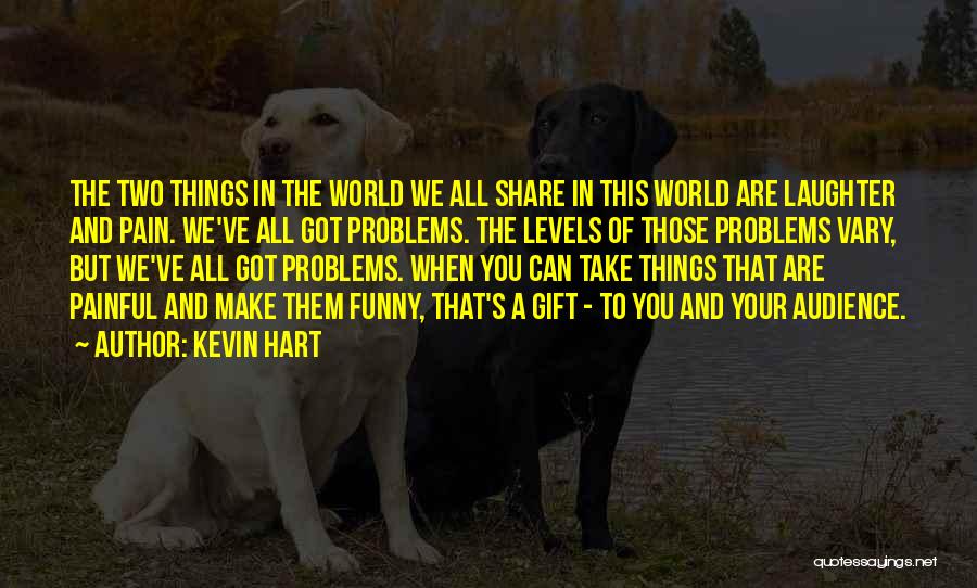 You Are A Gift To The World Quotes By Kevin Hart