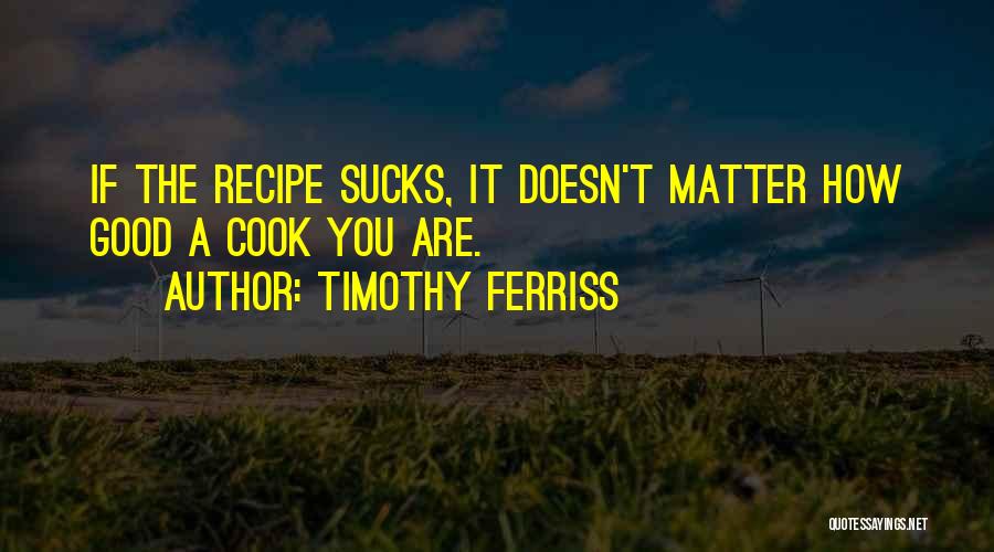 You Are A Good Cook Quotes By Timothy Ferriss