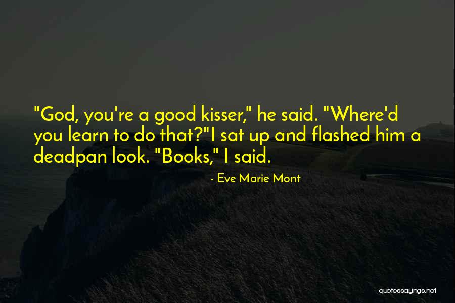 You Are A Good Kisser Quotes By Eve Marie Mont You Are A Good Kisser Quotes By Eve Marie Mont
