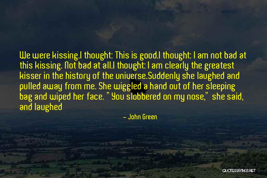 You Are A Good Kisser Quotes By John Green You Are A Good Kisser Quotes By John Green