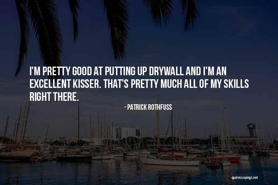 You Are A Good Kisser Quotes By Patrick Rothfuss You Are A Good Kisser Quotes By Patrick Rothfuss