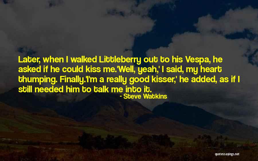 You Are A Good Kisser Quotes By Steve Watkins You Are A Good Kisser Quotes By Steve Watkins