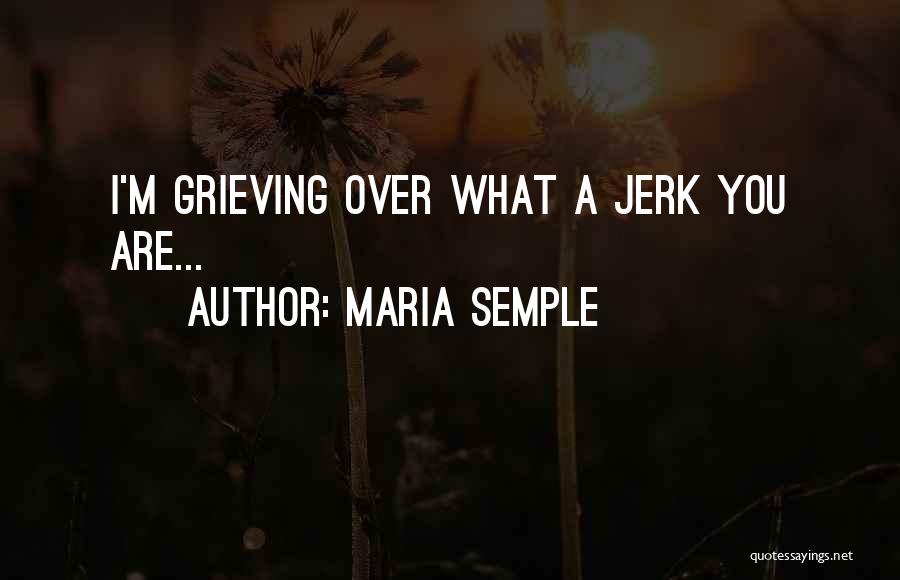 You Are A Jerk Quotes By Maria Semple