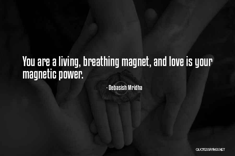 You Are A Magnet Quotes By Debasish Mridha You Are A Magnet Quotes By Debasish Mridha